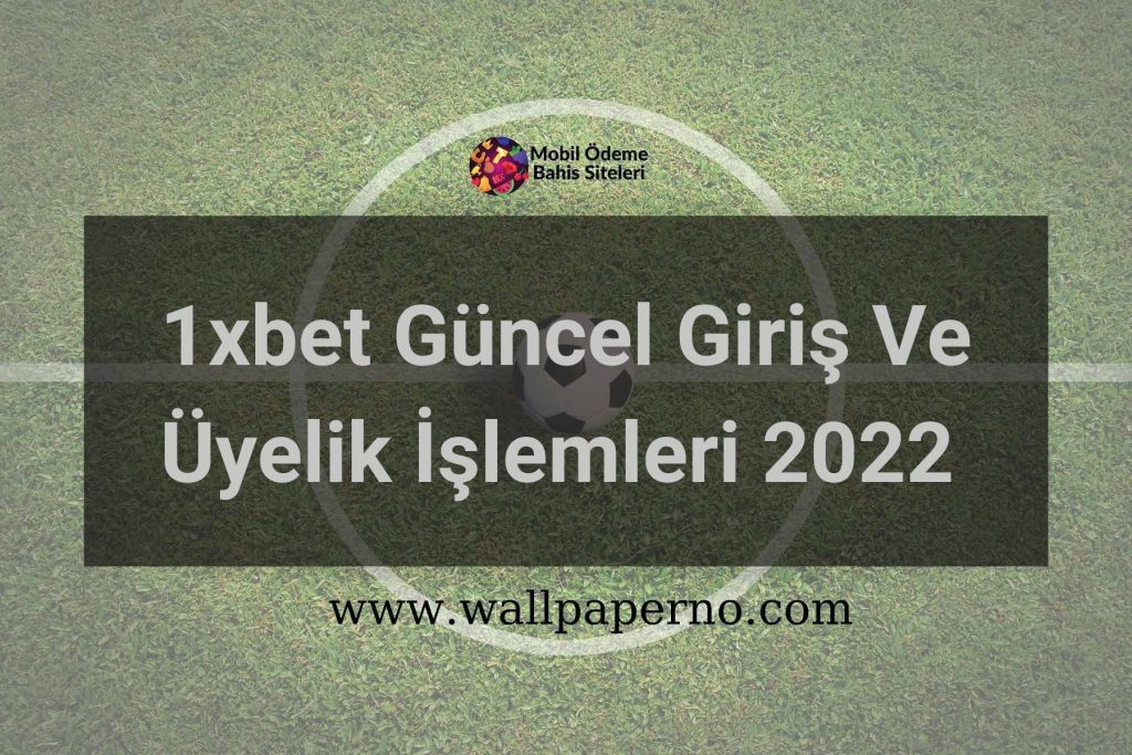 1xbet Güncel Giriş Ve Üyelik İşlemleri 2022