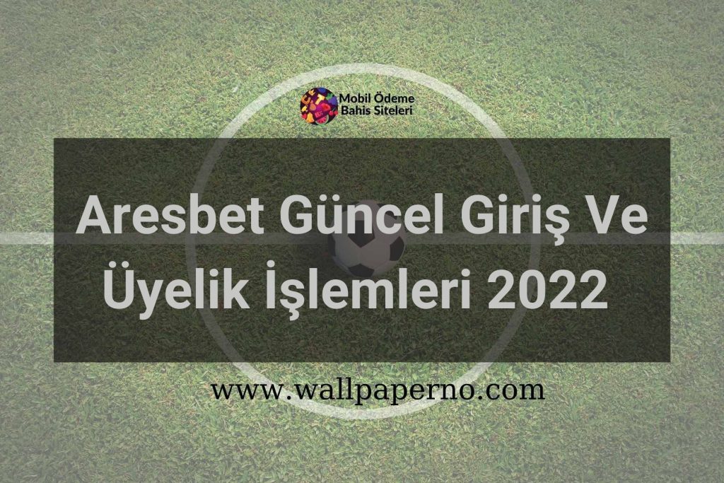 Aresbet Güncel Giriş Ve Üyelik İşlemleri 2022