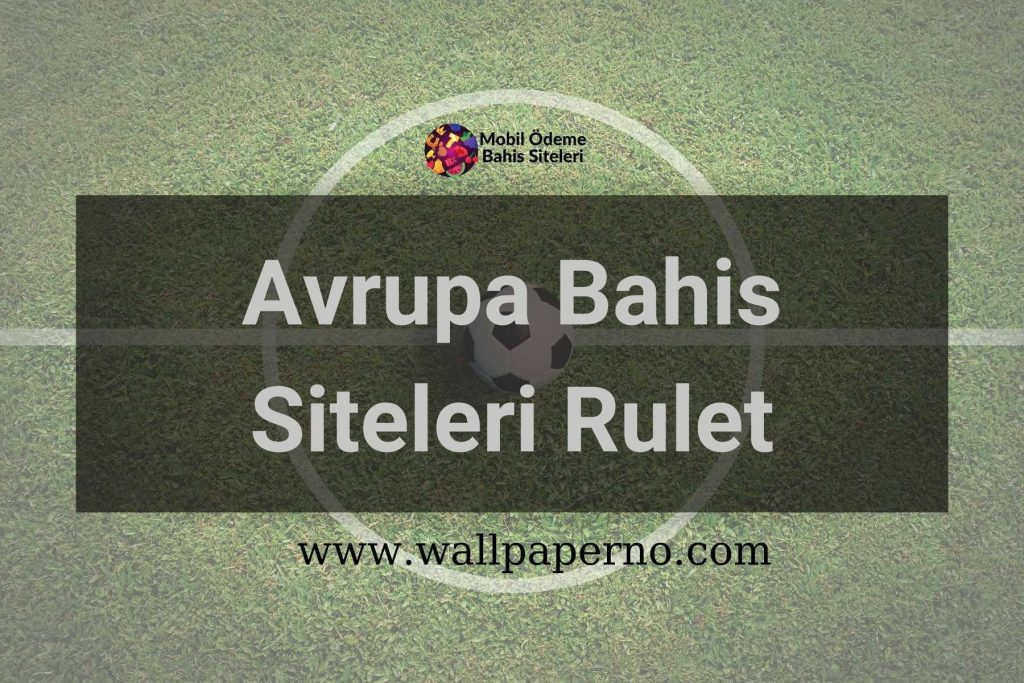 Avrupa Bahis Siteleri Rulet