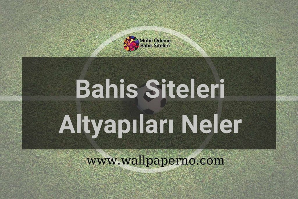 Bahis Siteleri Altyapıları Neler