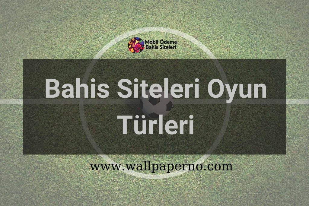 Bahis Siteleri Oyun Türleri