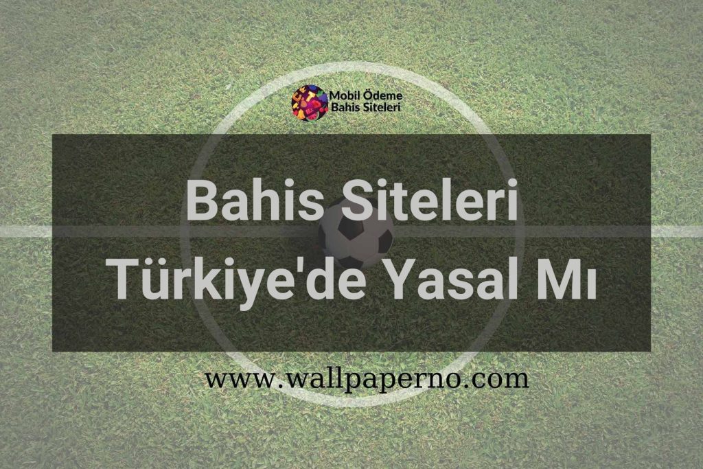 Bahis Siteleri Türkiyede Yasal Mı