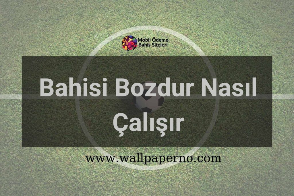 Bahisi Bozdur Nasıl Çalışır