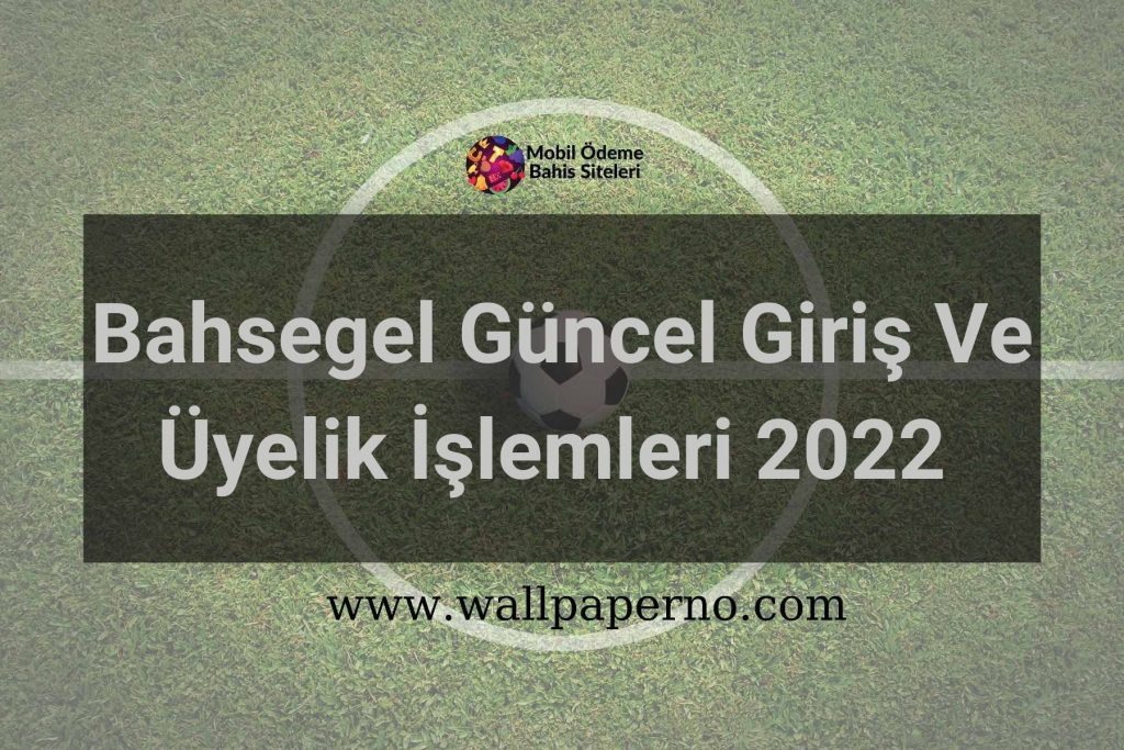 Bahsegel Güncel Giriş Ve Üyelik İşlemleri 2022