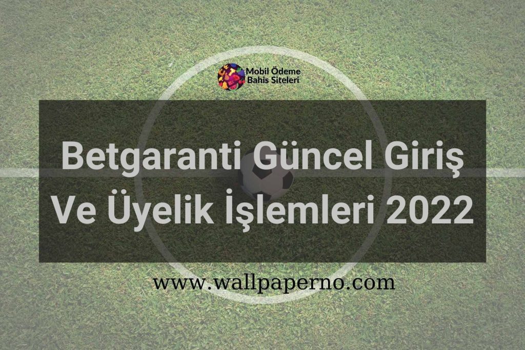 Betgaranti Güncel Giriş Ve Üyelik İşlemleri 2022