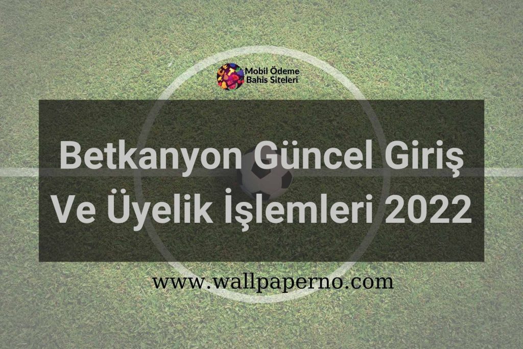 Betkanyon Güncel Giriş Ve Üyelik İşlemleri 2022