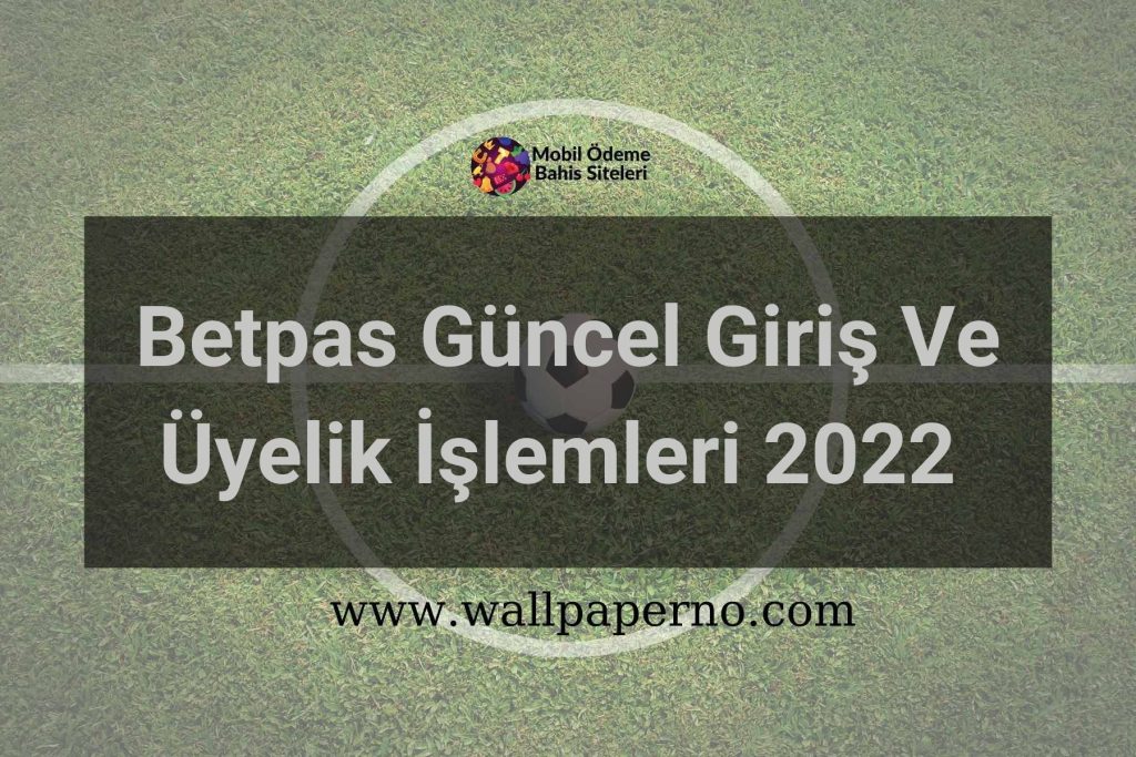 Betpas Güncel Giriş Ve Üyelik İşlemleri 2022