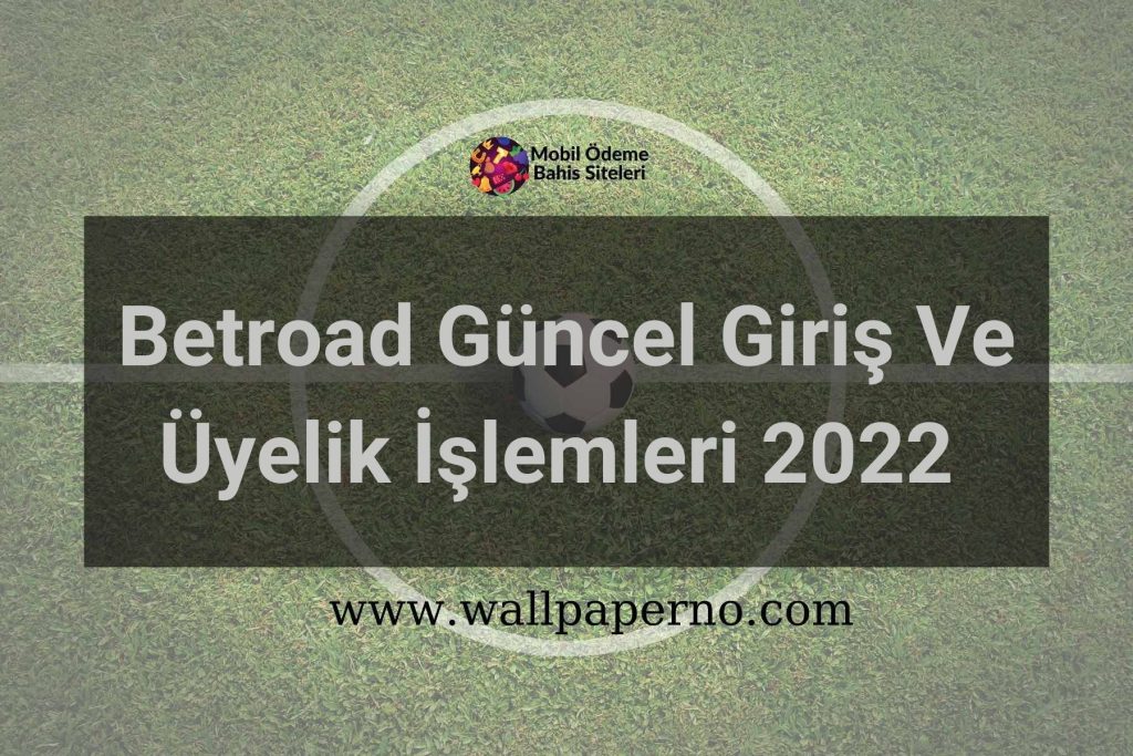 Betroad Güncel Giriş Ve Üyelik İşlemleri 2022
