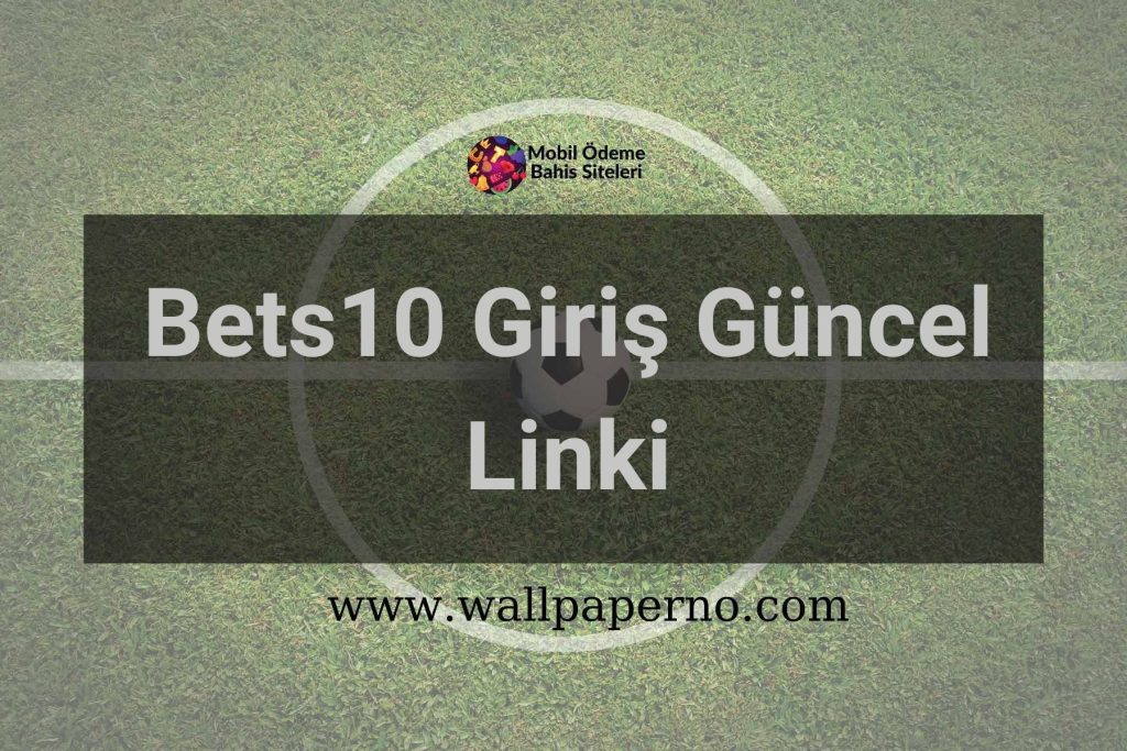 Bets10 Giriş Güncel Linki