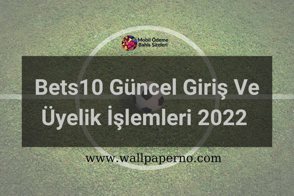 Bets10 Güncel Giriş Ve Üyelik İşlemleri 2022