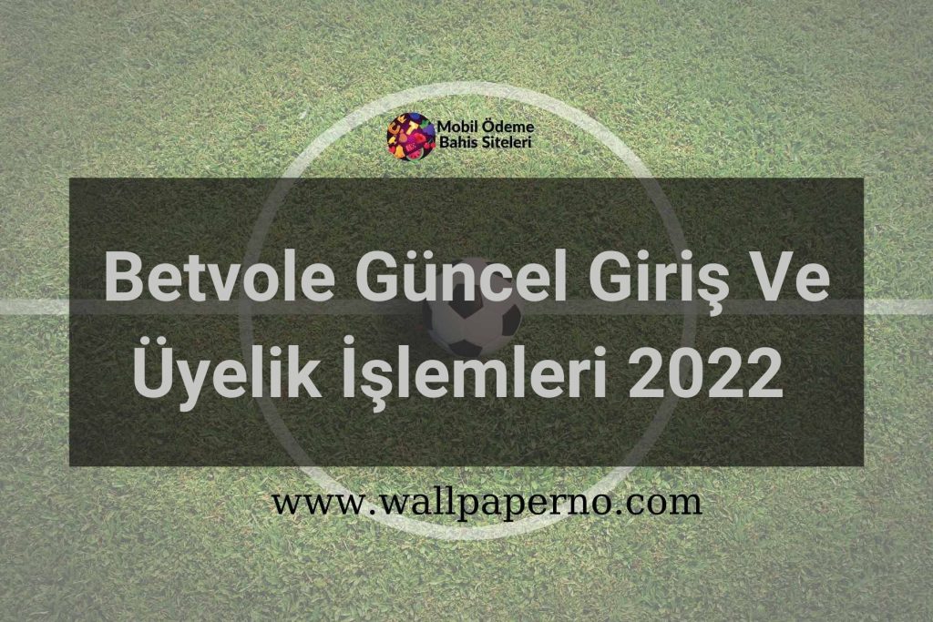 Betvole Güncel Giriş Ve Üyelik İşlemleri 2022