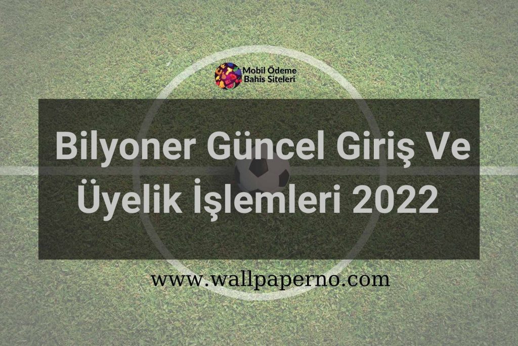 Bilyoner Güncel Giriş Ve Üyelik İşlemleri 2022