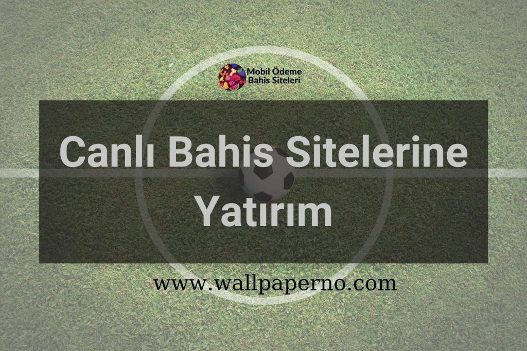 Canlı Bahis Sitelerine Yatırım