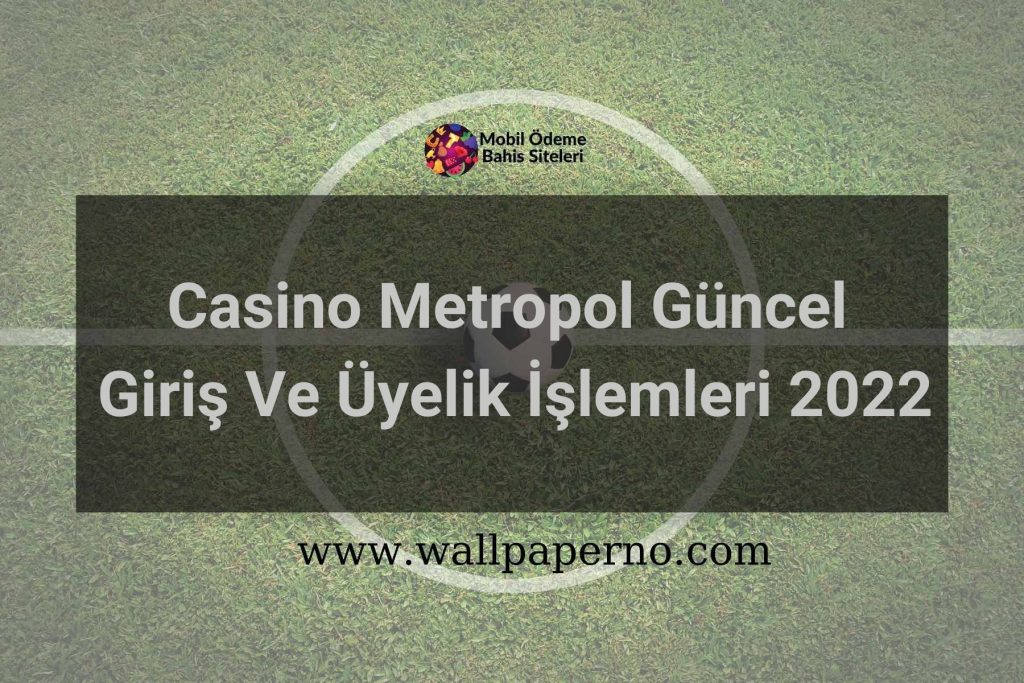 Casino Metropol Güncel Giriş Ve Üyelik İşlemleri 2022