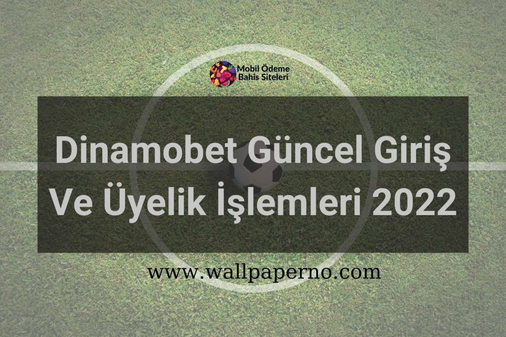 Dinamobet Güncel Giriş Ve Üyelik İşlemleri 2022