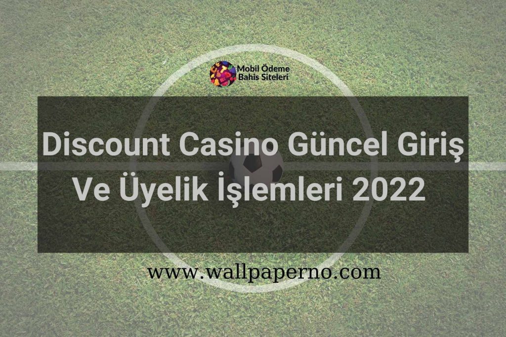 Discount Casino Güncel Giriş Ve Üyelik İşlemleri 2022