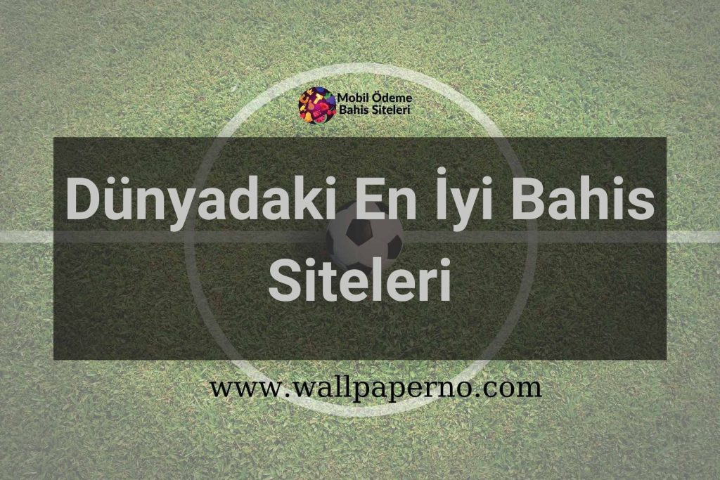 Dünyadaki En İyi Bahis Siteleri