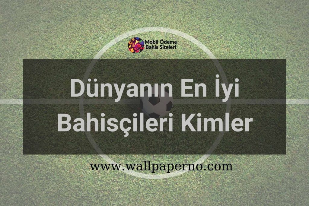 Dünyanın En İyi Bahisçileri Kimler