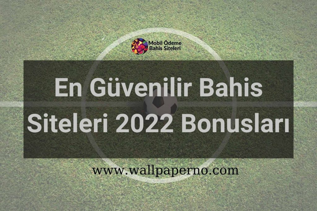 En Güvenilir Bahis Siteleri 2022 Bonusları