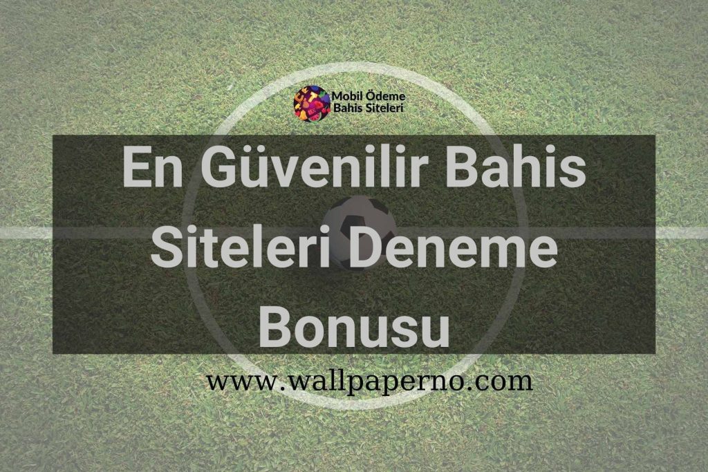 En Güvenilir Bahis Siteleri Deneme Bonusu