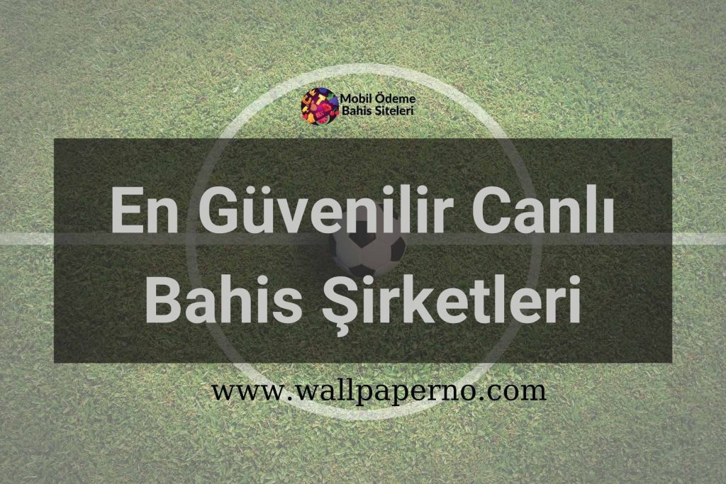 En Güvenilir Canlı Bahis Şirketleri