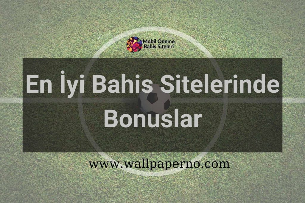 En İyi Bahis Sitelerinde Bonuslar