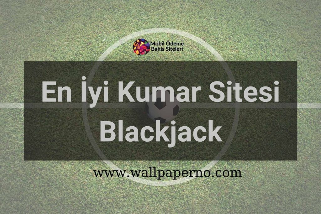 En İyi Kumar Sitesi Blackjack