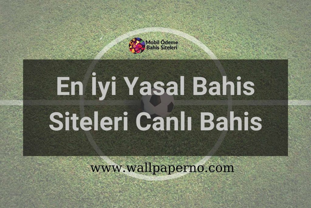 En İyi Yasal Bahis Siteleri Canlı Bahis