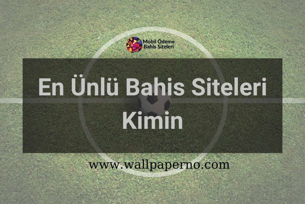 En Ünlü Bahis Siteleri Kimin
