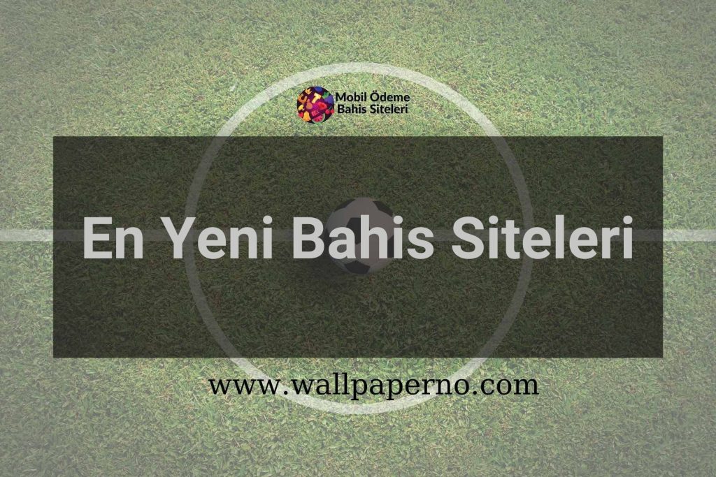 En Yeni Bahis Siteleri