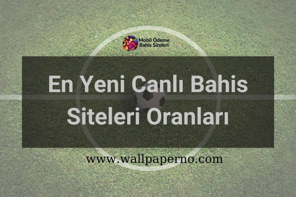 En Yeni Canlı Bahis Siteleri Oranları