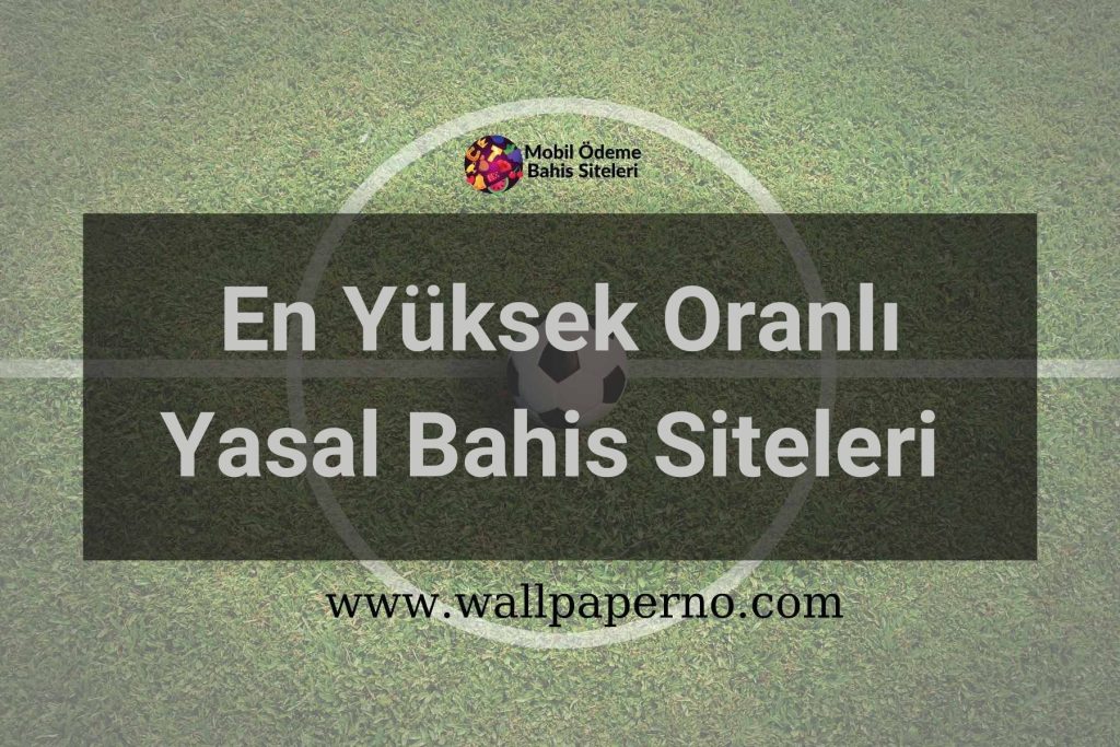 En Yüksek Oranlı Yasal Bahis Siteleri