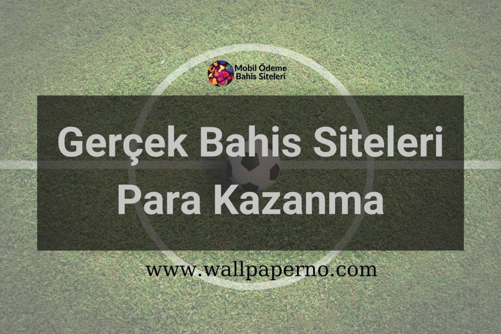 Gerçek Bahis Siteleri Para Kazanma
