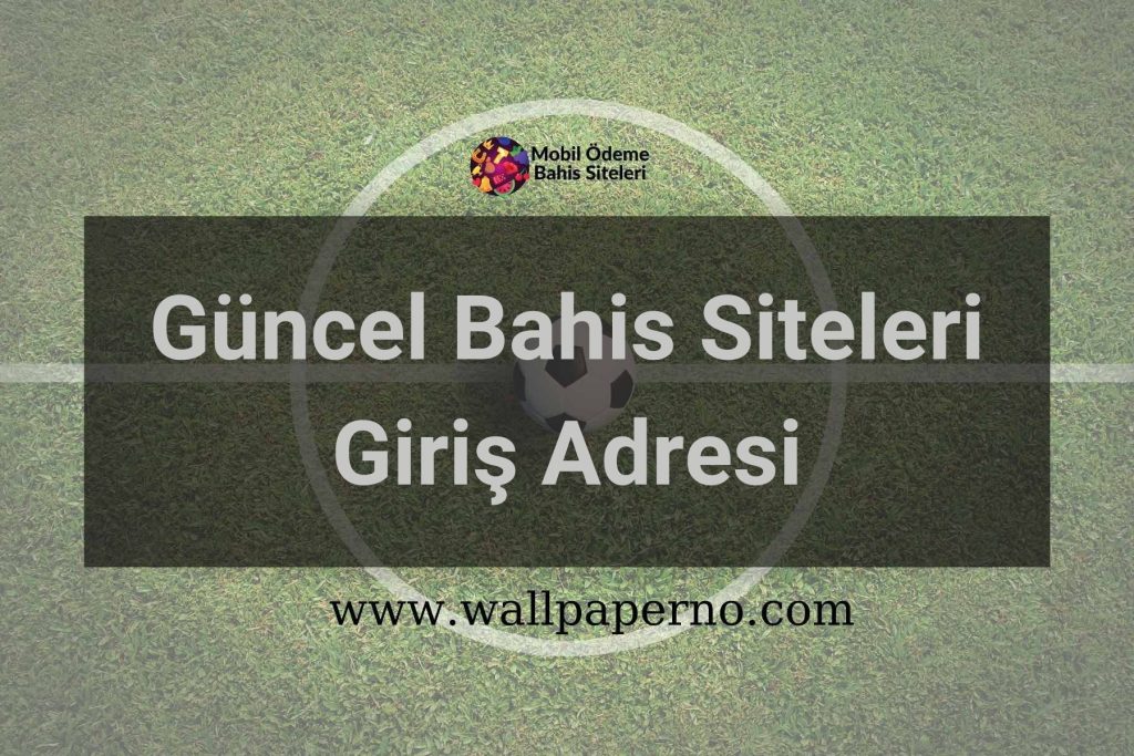 Güncel Bahis Siteleri Giriş Adresi