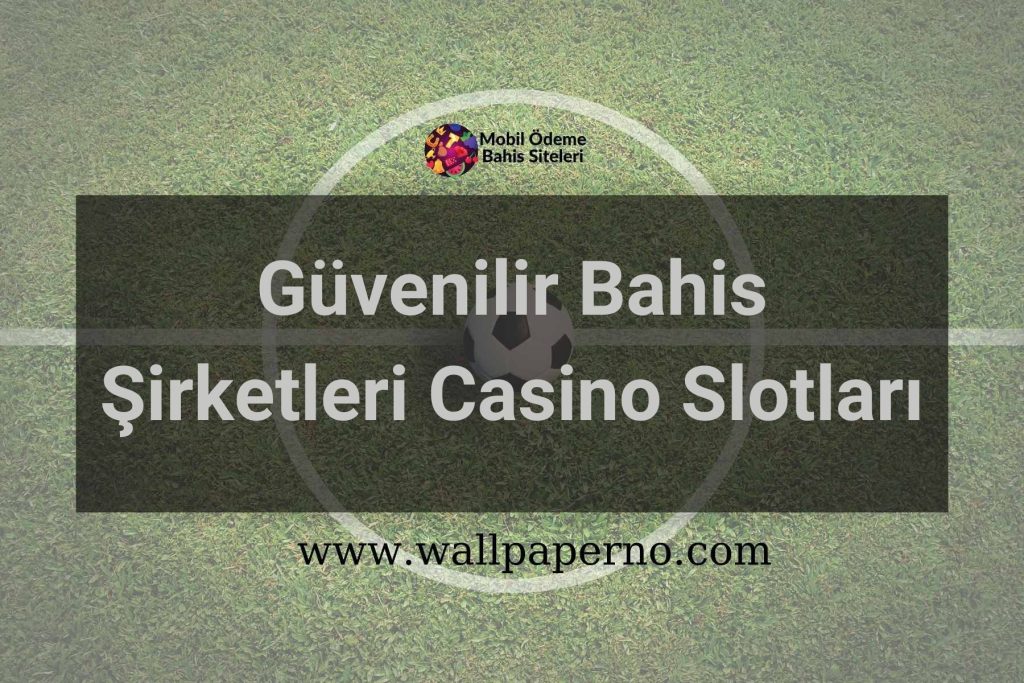 Güvenilir Bahis Şirketleri Casino Slotları