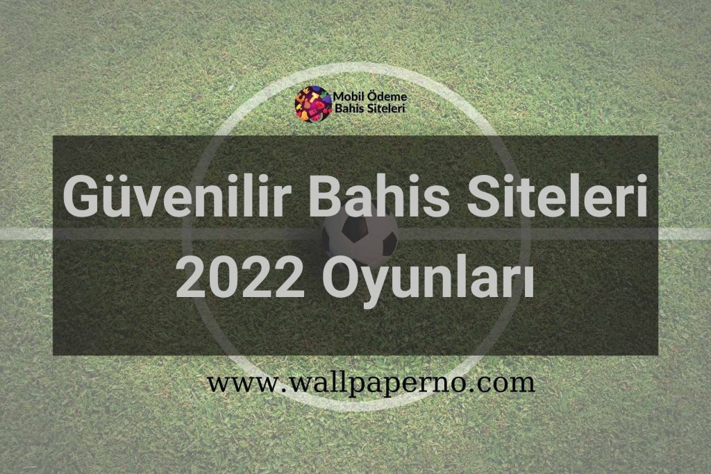 Güvenilir Bahis Siteleri 2022 Oyunları