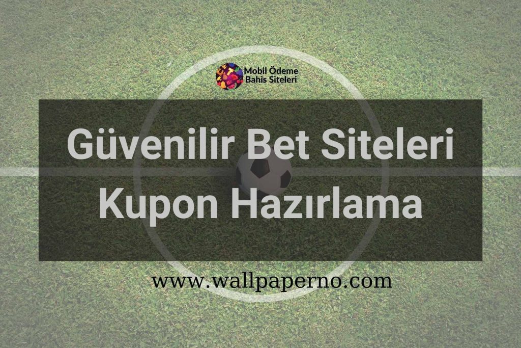 Güvenilir Bet Siteleri Kupon Hazırlama