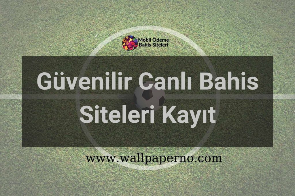 Güvenilir Canlı Bahis Siteleri Kayıt