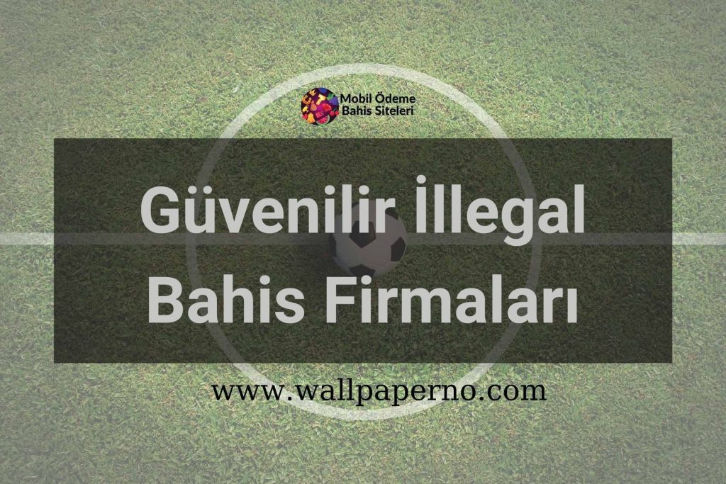 Güvenilir İllegal Bahis Firmaları