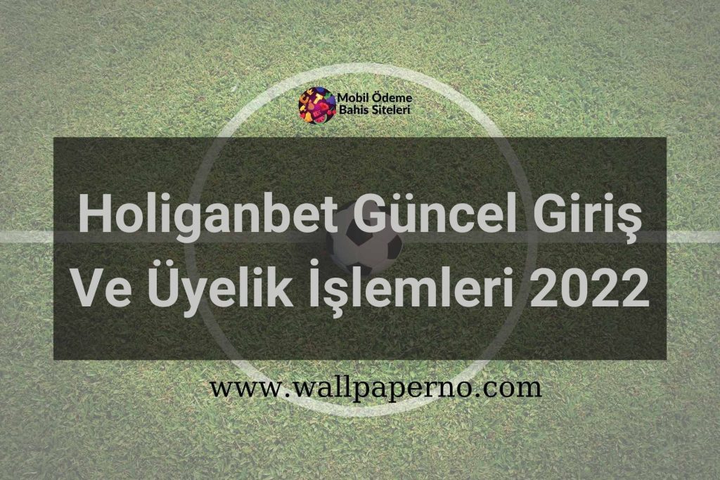 Holiganbet Güncel Giriş Ve Üyelik İşlemleri 2022
