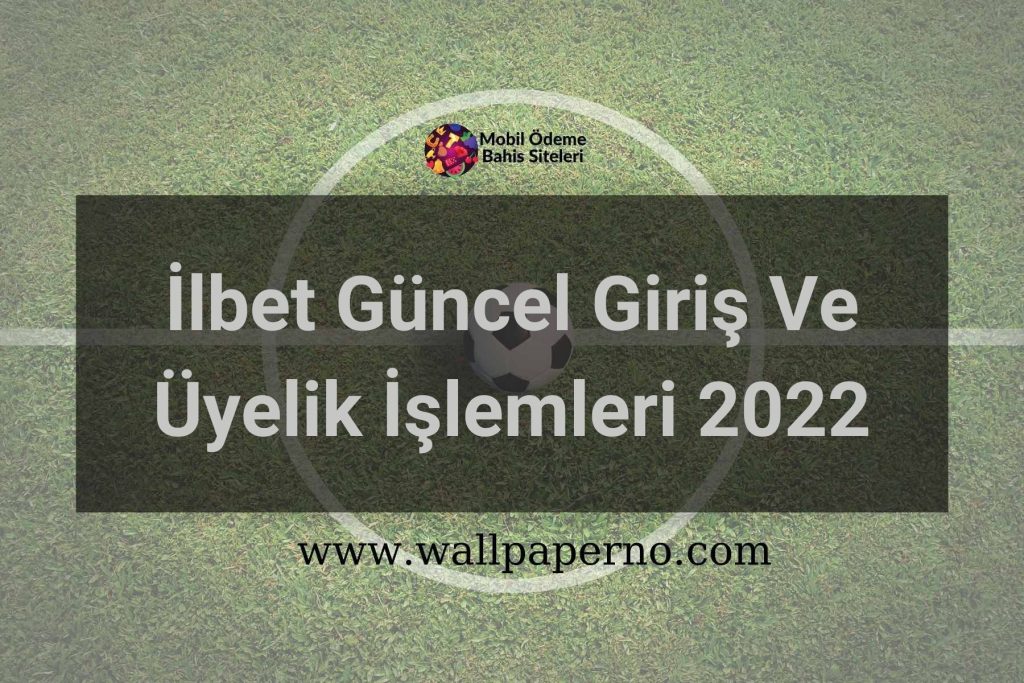 İlbet Güncel Giriş Ve Üyelik İşlemleri 2022