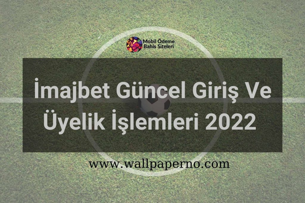 İmajbet Güncel Giriş Ve Üyelik İşlemleri 2022