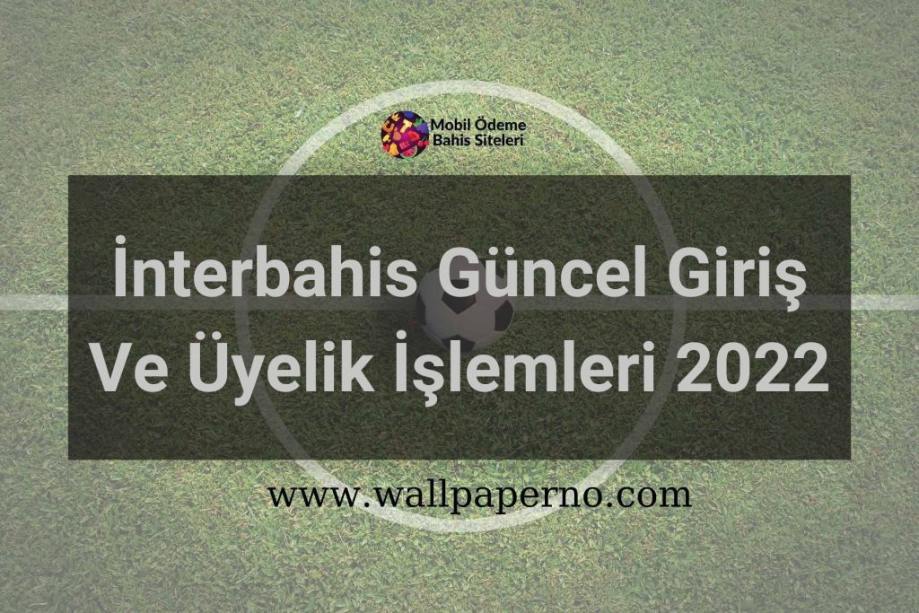 İnterbahis Güncel Giriş Ve Üyelik İşlemleri 2022