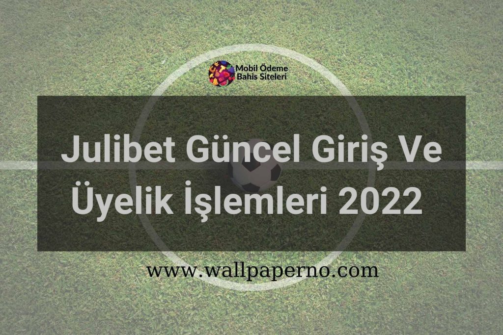 Julibet Güncel Giriş Ve Üyelik İşlemleri 2022