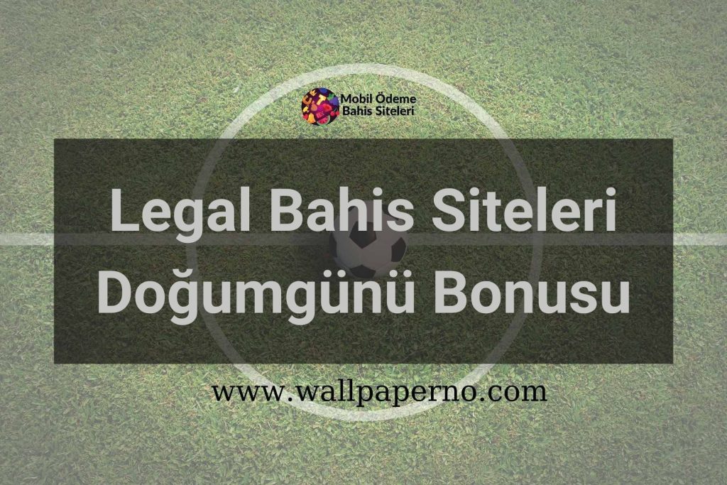Legal Bahis Siteleri Doğumgünü Bonusu