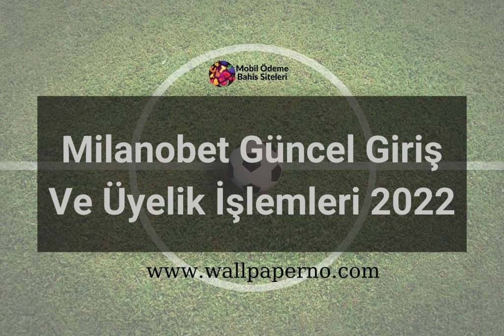 Milanobet Güncel Giriş Ve Üyelik İşlemleri 2022