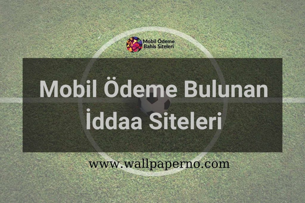 Mobil Ödeme Bulunan İddaa Siteleri