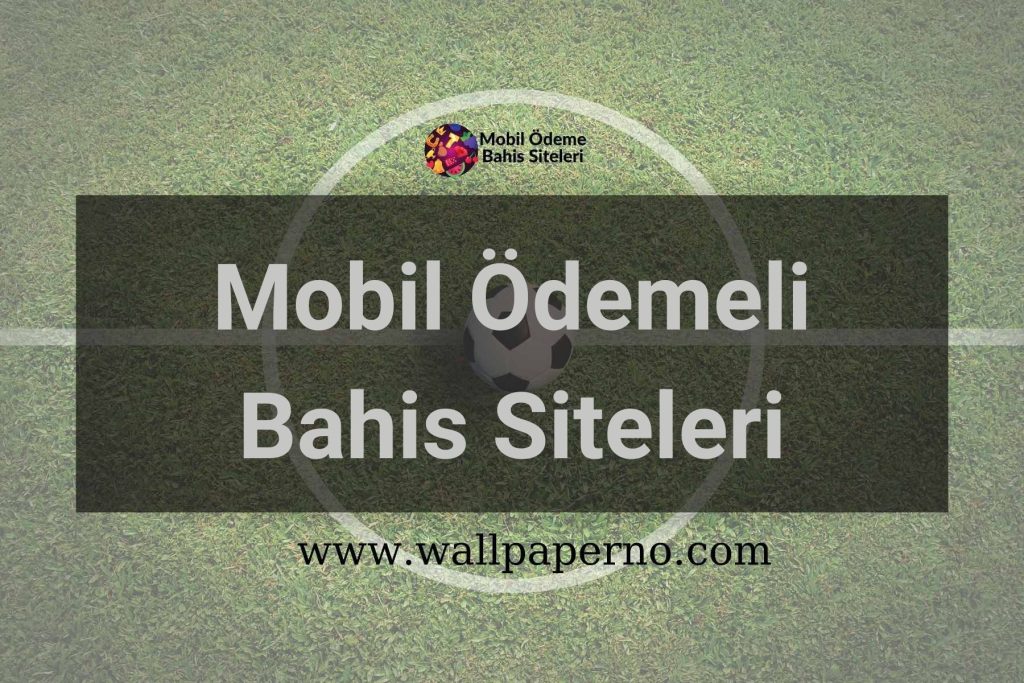 Mobil Ödemeli Bahis Siteleri