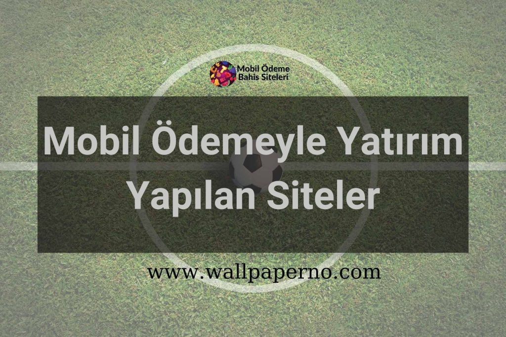 Mobil Ödemeyle Yatırım Yapılan Siteler