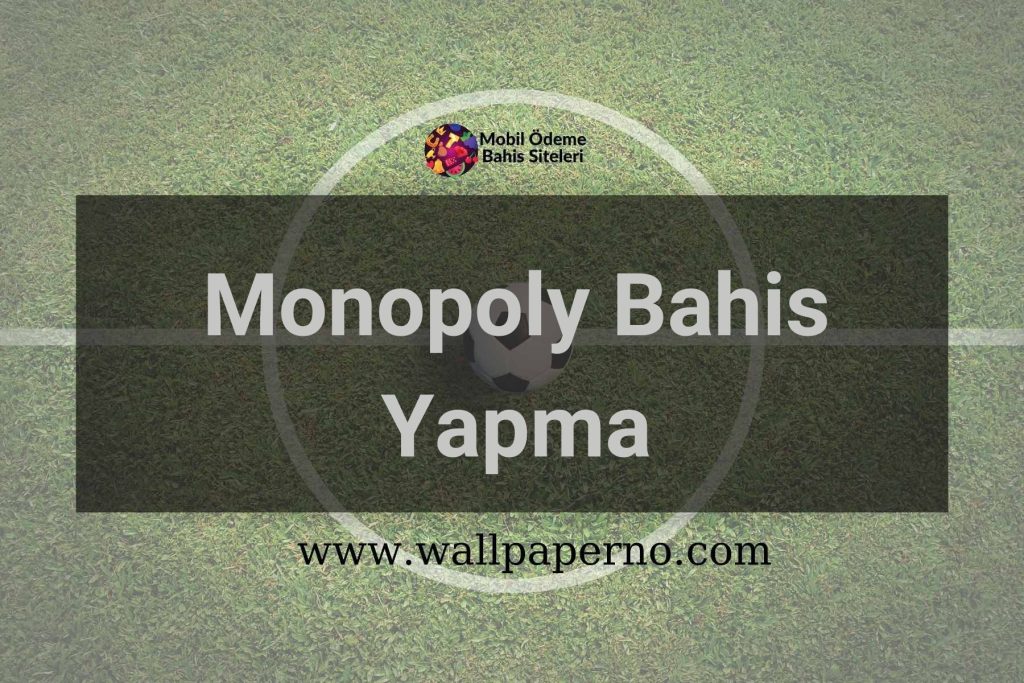 Monopoly Bahis Yapma